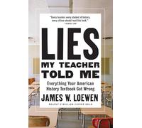 Lies My Teacher Told Me : Everything Your American History Textbook Got Wrong