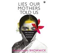 Lies Our Mothers Told Us: The Indian Woman's Burden