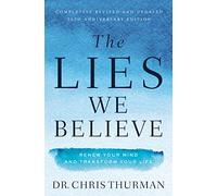 The Lies We Believe: Renew Your Mind and Transform Your Life