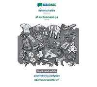 lietuvių kalba - af-ka Soomaali-ga, paveikslelių zodynas, BW: BABADADA Lithuanian - Somali, visual dictionary, BW