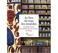 Lieu de tous les rémèdes: L'Apothicairerie de l'Hôtel-Dieu-le-Comte