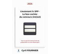 Lieutenant 1c SPP - la face cachée du concours: Tout ce que les autres livres de préparation ne vous disent pas ! (interne & externe)