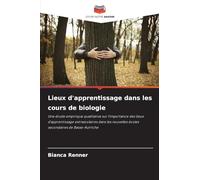 Lieux d'apprentissage dans les cours de biologie: Une étude empirique qualitative sur l'importance des lieux d'apprentissage extrascolaires dans les nouvelles écoles secondaires de Basse-Autriche
