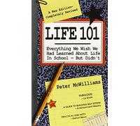 Life 101: Everything We Wish We Had Learned About Life in School--But Didn't (The Life 101 Series)