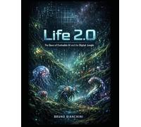 LIFE 2.0 The Dawn of Evolvable AI and the Threat of the Digital Jungle