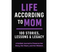 Life According to MOM: 100 Stories of, Lessons & Legacy