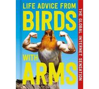 Life Advice from Birds with Arms: Unexpected Wisdom from the Most Unhinged Life Coaches