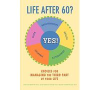 Life after 60? Yes!: Choices for Managing the Third Part of Your Life