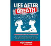 Life After Breath: Hitchhiker's Guide to Consciousness (Mind)