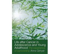 Life After Cancer in Adolescence and Young Adulthood: The Experience of Survivorship