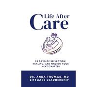 Life After Care: 28 Days of Reflection, Healing, and Finding Your Next Chapter (The Care Guide Collection)