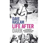 Life After Dark : A History of British Nightclubs & Music Venues