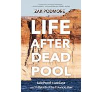 Life After Dead Pool: Lake Powell's Last Days and the Rebirth of the Colorado River