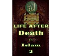 Life After Death in Islam Part 2: Afterlife