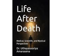 Life After Death: Medical, Scientific, and Mystical Perspectives