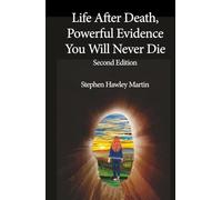Life After Death, Powerful Evidence You Will Never Die: Second Edition (Life After Death Books)