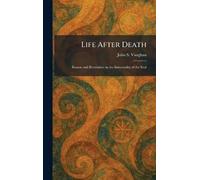 Life After Death: Reason and Revelation on the Immortality of the Soul