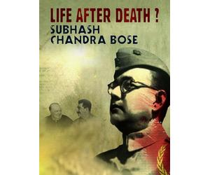 Life After Death? Subhash Chandra Bose