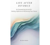 Life After Divorce: An Empowering Journal for Healing, Reflection & Reclaiming Your Future After Divorce