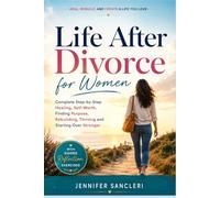 Life After Divorce for Women: Complete Step-by-Step Healing, Self-Worth, Finding Purpose, Rebuilding, Thriving and Starting Over Stronger -with Guided Reflection Exercises