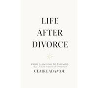 Life After Divorce: From Surviving to Thriving