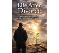 Life After Divorce: How to Regain Stability When Everything Feels Uncertain