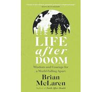 Life After Doom : Wisdom and Courage for a World Falling Apart