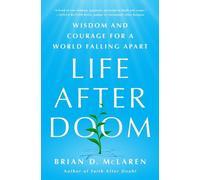 Life After Doom: Wisdom and Courage for a World Falling Apart by Brian D. McLare
