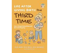 Life After Giving Birth: The Third Time (Real Mum, Real Mess, Real Madness)