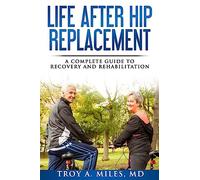 Life After Hip Replacement: A Complete Guide to Recovery & Rehabilitation