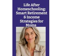 Life After Homeschooling: Smart Retirement & Income Strategies for Moms