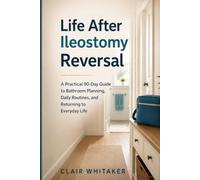 Life After Ileostomy Reversal: A Practical 90-Day Guide to Bathroom Planning, Daily Routines, and Returning to Everyday Life