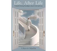 Life, After Life: 7 Death Defying Paradigms About Grief and Loss