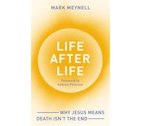 Life After Life: Why Jesus means death isn't the end