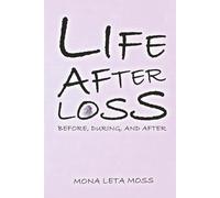 LIFE AFTER LOSS: Before, During & After
