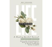 Life After Narcissism: A Healing Guided Journal for Narcissistic Abuse Recovery: Reclaim Your Reality, Rebuild Self-Trust, & Move Forward With Clarity