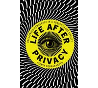 Life after Privacy : Reclaiming Democracy in a Surveillance Society