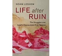Life after Ruin: The Struggles over Israel's Depopulated Arab Spaces: 48 (Cambridge Middle East Studies, Series Number 48)