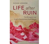 Life after Ruin: The Struggles over Israel's Depopulated Arab Spaces: 48 (Cambridge Middle East Studies, Series Number 48)