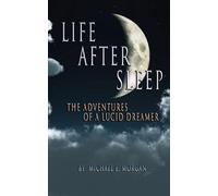 Life After Sleep, The Adventures of a Lucid Dreamer