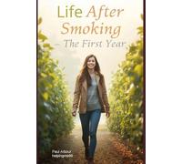 Life After Smoking: What Your Body, Mind, and Wallet Look Like in Your First Year - and How to Build a Life That Makes Going Back Unthinkable (The Smoke-Free Series)