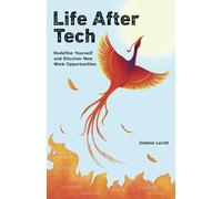 Life After Tech: Redefine Yourself and Discover New Work Opportunities