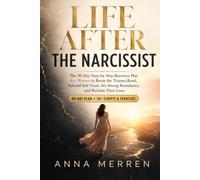 Life After the Narcissist: The 90-Day Step-by-Step Recovery Plan for Women to Break the Trauma Bond, Rebuild Self-Trust, Set Strong Boundaries, and Reclaim Their Lives
