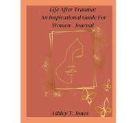 Life After Trauma: An Inspirational Guide For Women - Journal