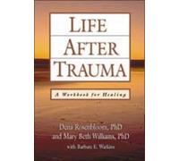 Life After Trauma, First Edition: A Workbook for Healing