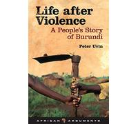 Life After Violence: A People's Story of Burundi (African Arguments)