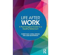 Life After Work: A Psychological Guide to a Healthy Retirement
