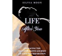 Life After You: The Transformative Journey Of Love And Separation (True Love Stories)