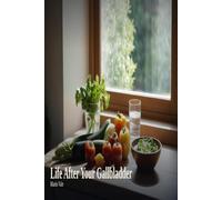 Life After Your Gallbladder: An Evidence-Based Guide to Recovery, Eating, and Healing After Gallbladder Removal