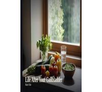 Life After Your Gallbladder: An Evidence-Based Guide to Recovery, Eating, and Healing After Gallbladder Removal